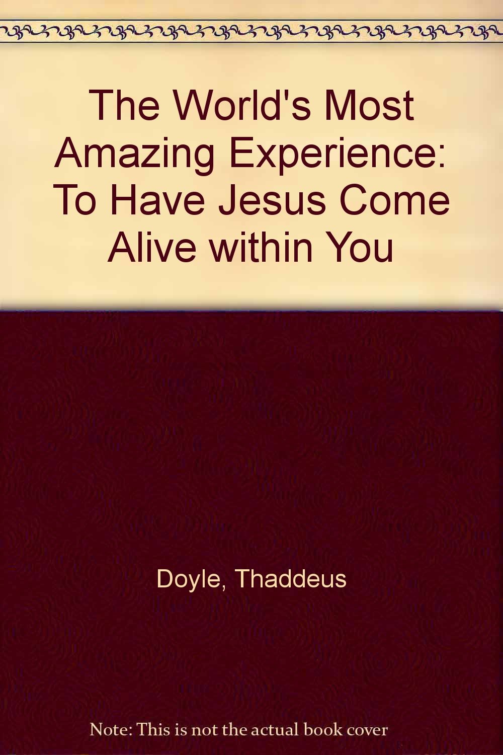 The World's Most Amazing Experience: To Have Jesus Come Alive within You book