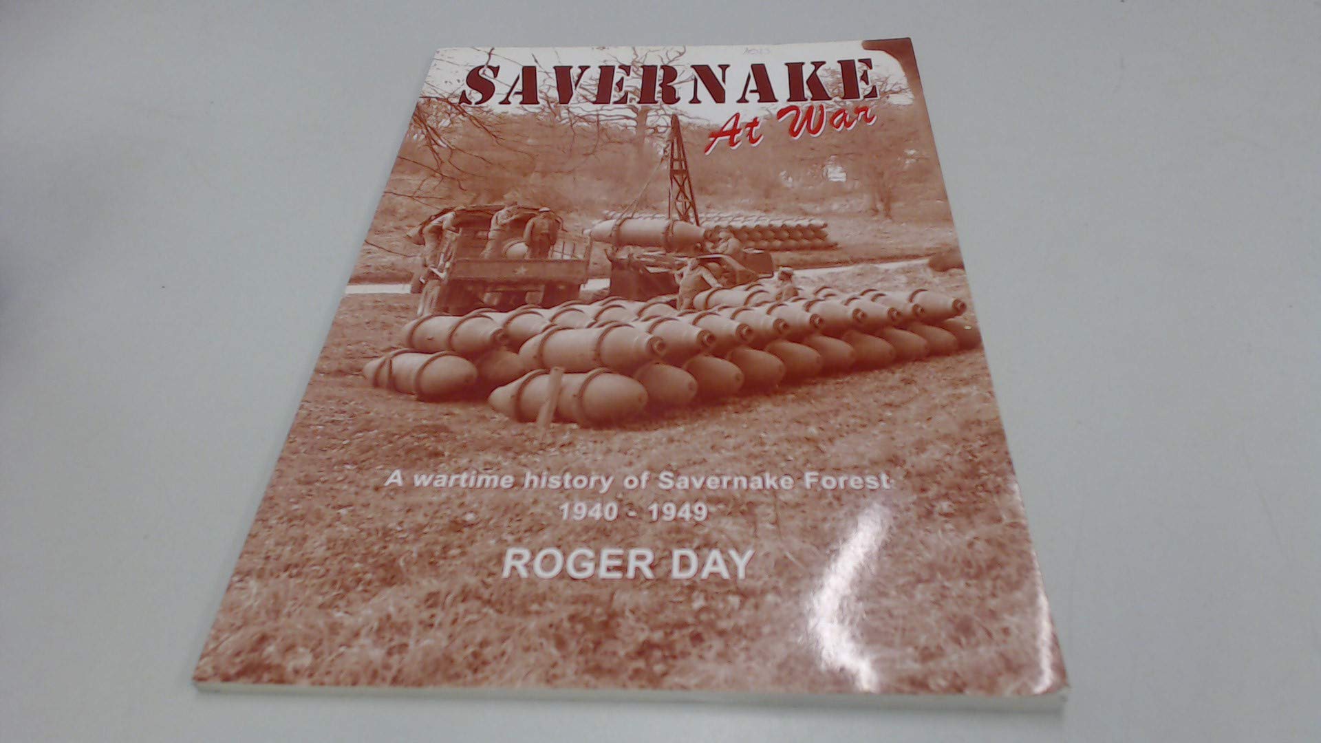 Savernake at War : A Wartime History of Savernake Forest, 1940-1949 Books