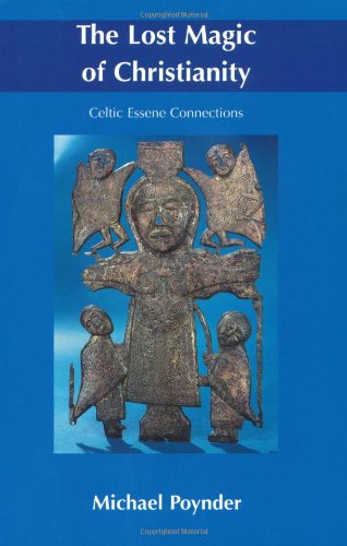The Lost Magic of Christianity: Celtic Essene Connections Philosophy