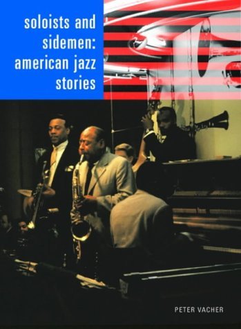 Soloists and Sidemen: American Jazz Stori: American Jazz Stories Memories