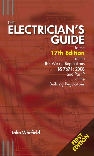 The Electricians Guide to the 17th Edition of the IEE Wiring Regulations BS7671:2008 and Part P of the Building Regulations Business & Technology