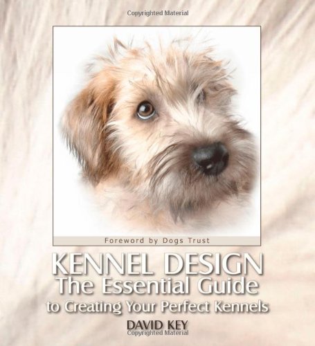 Kennel Design: The Essential Guide to Creating Your Perfect Kennels book