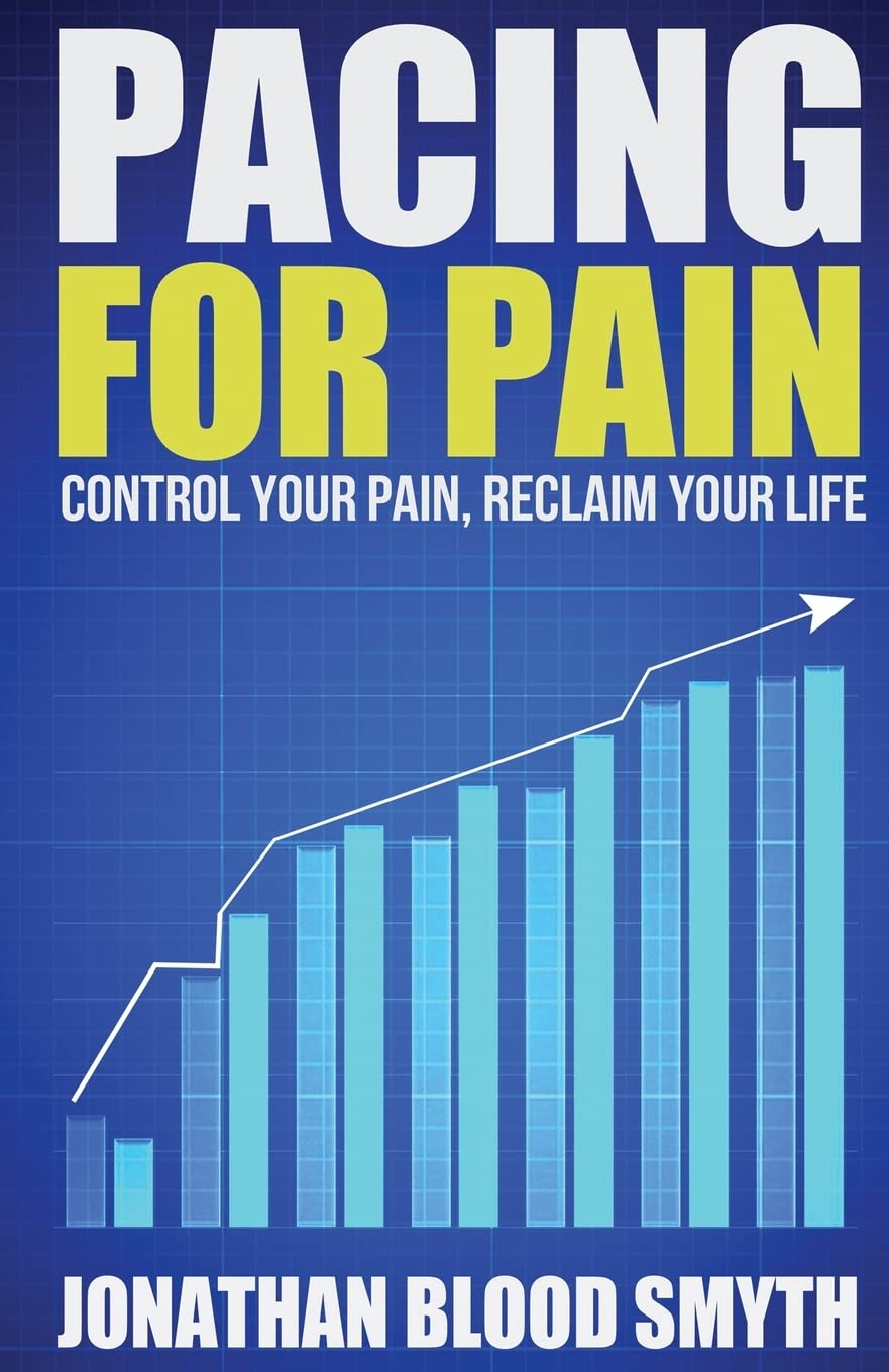 Pacing For Pain: Control Your Pain, Reclaim Your Life Medicine