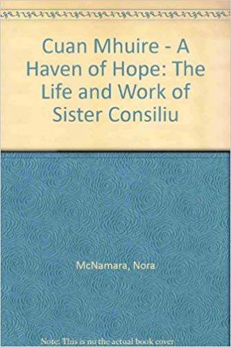 Cuan Mhuire - A Haven of Hope: The Life and Work of Sister Consiliu Books