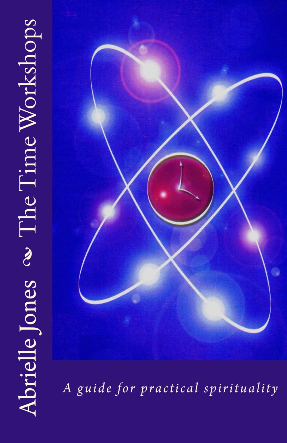 The Time Workshops: A Spiritual Self-Development Tool and Introduction to Modern Wizardry: An Introductory Guide to Modern Wizardry, Using Time as an Energy and Self Development Too! Business, Finance & Career