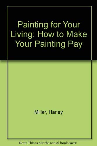 Painting for Your Living: How to Make Your Painting Pay book