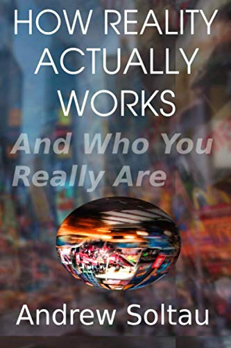 HOW REALITY ACTUALLY WORKS: And Who You Really Are Business & Technology