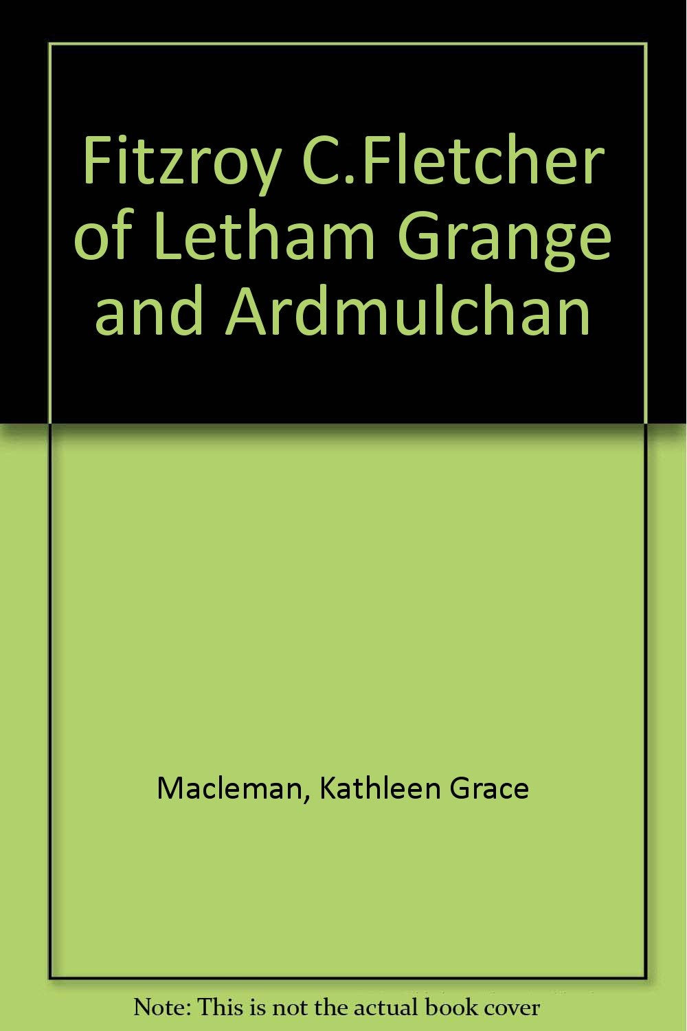 Fitzroy C.Fletcher of Letham Grange and Ardmulchan Politics & History