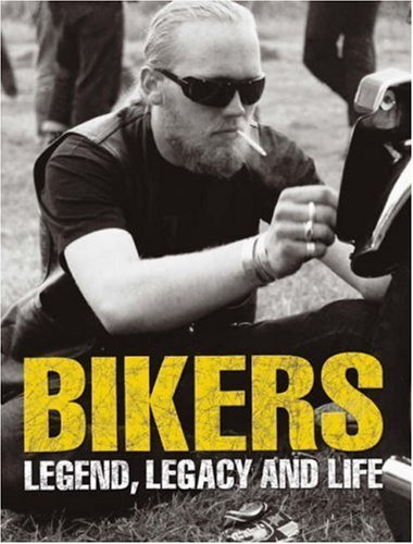 Bikers: Legend, Legacy & Life: Legend, Legacy and Life Social Sciences
