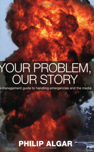 Your Problem, Our Story: A Management Guide to Handling Emergencies and the Media book