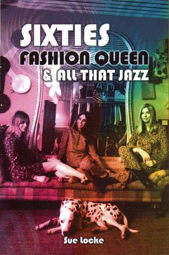 Sixties Fashion Queen & All That Jazz Memories