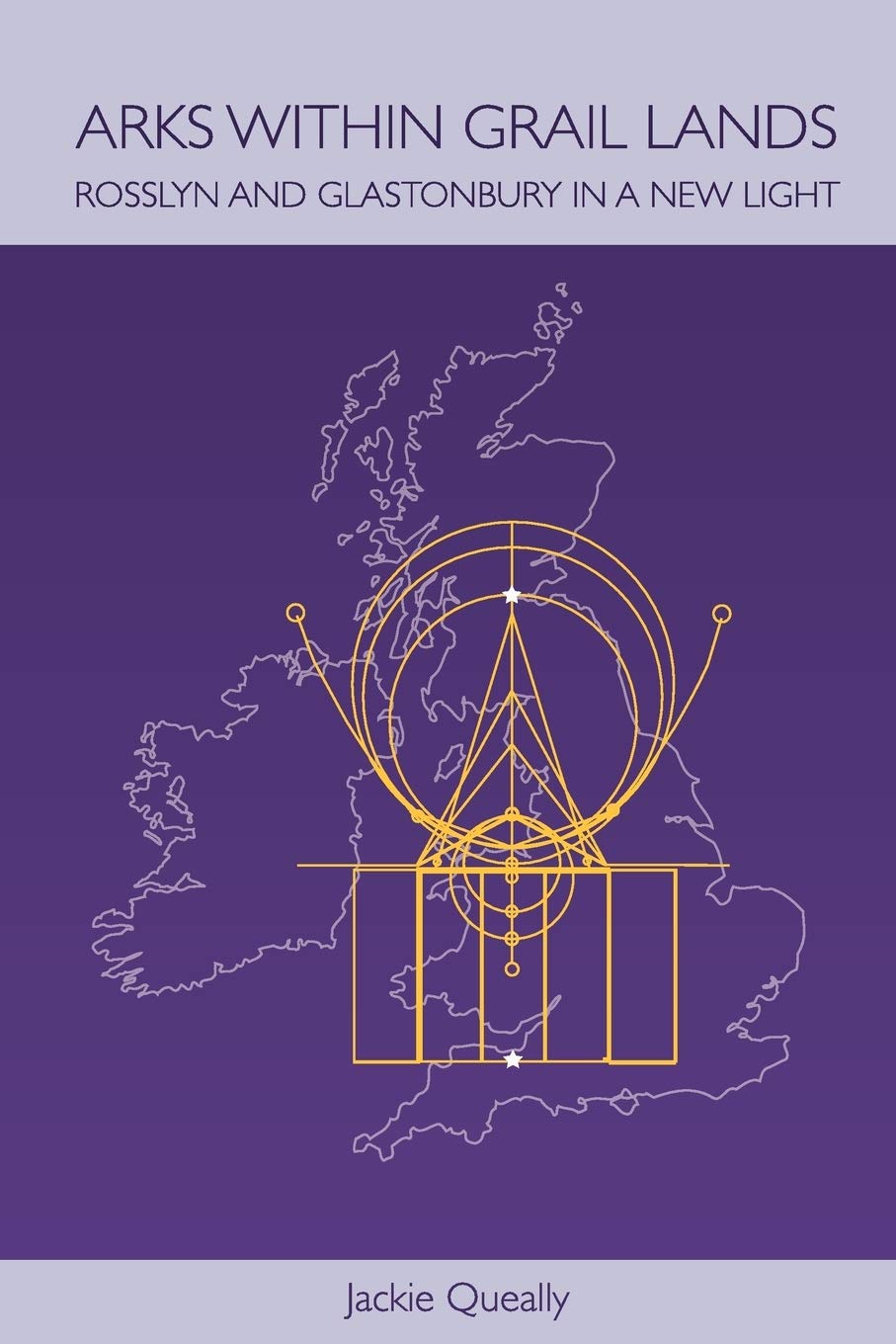 Arks within Grail Lands: Rosslyn and Glastonbury in a New Light Philosophy