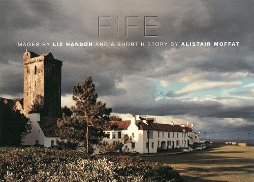 Fife: Images by Liz Hanson and a Short History by Alistair Moffat book