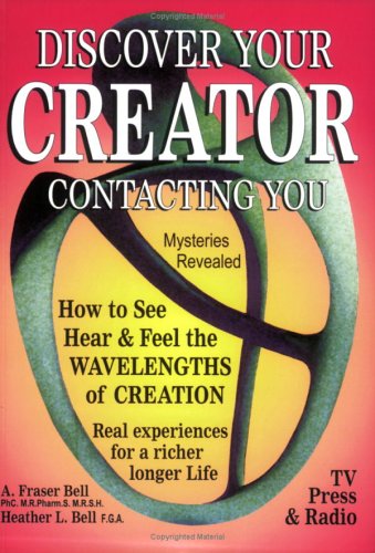 Discover Your Creator Contacting You: How to See, Hear and Feel the Wavelengths of Wisdom Religion & Esotericism