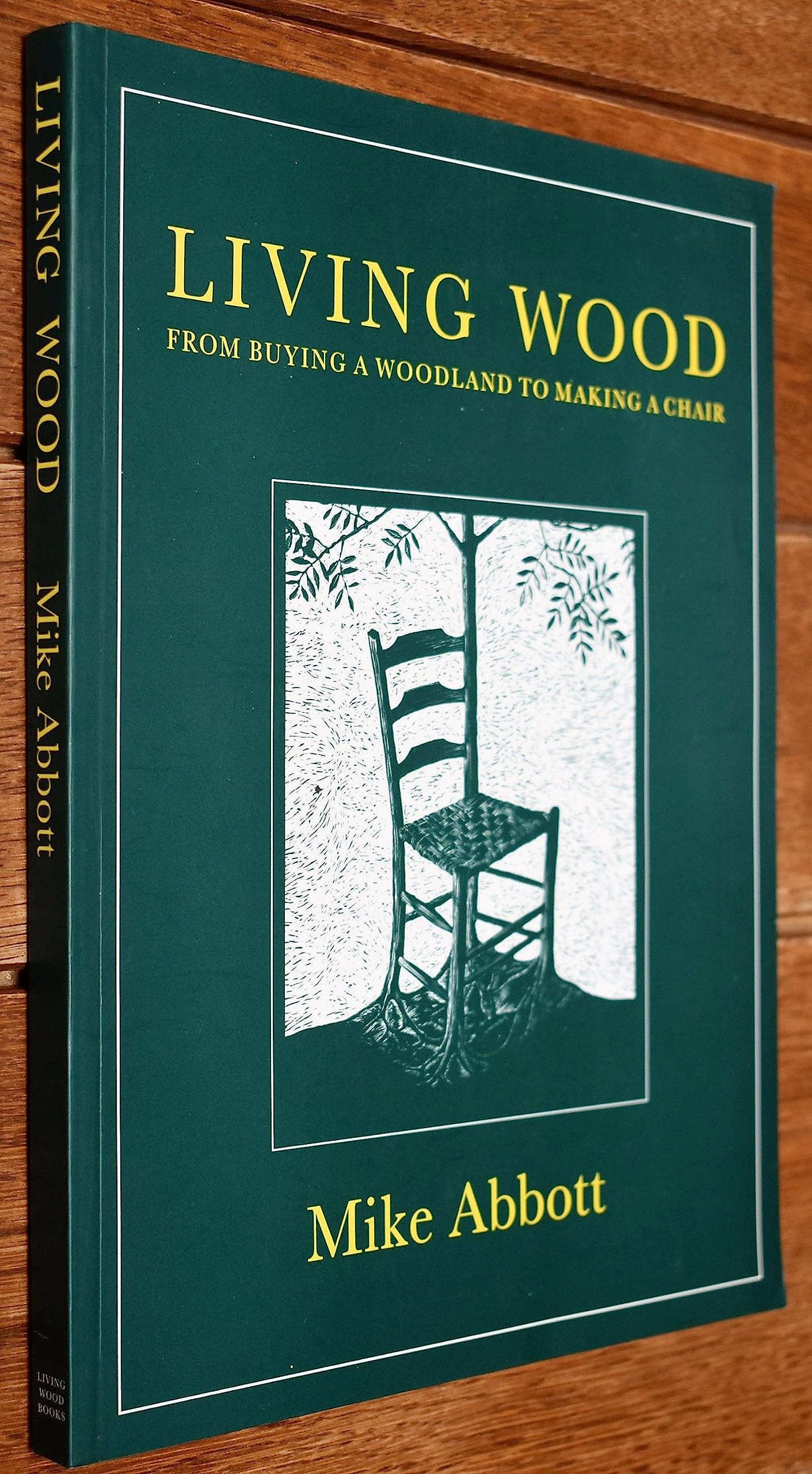 Living Wood: From Buying a Woodland to Making a Chair Hobbies & Crafts