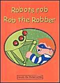 Robots Rob Rob the Robber (Goody the Robot S.) Novels & Short Stories
