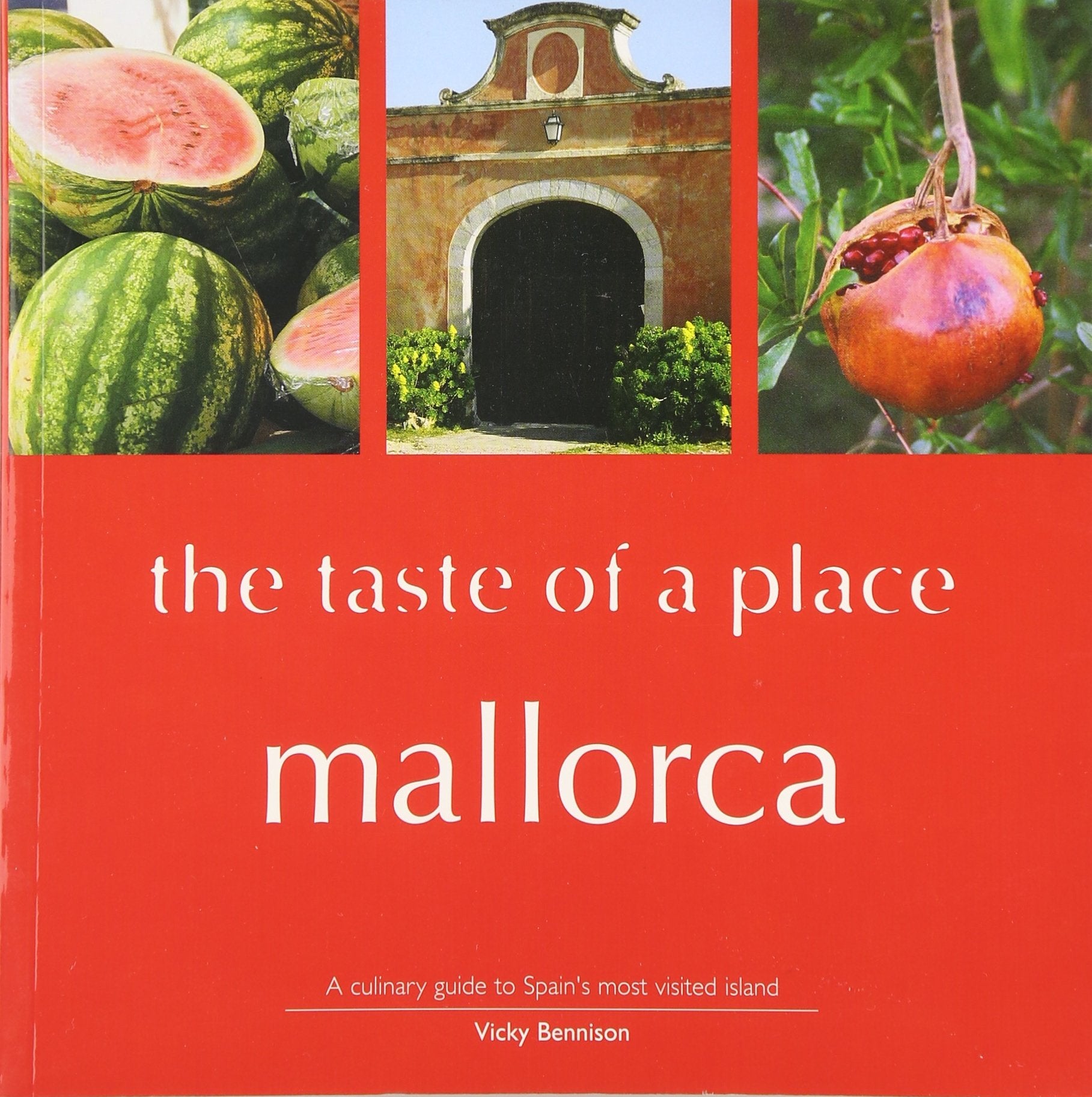 Mallorca, the Taste of a Place: A Culinary Guide to a Beautiful Island Leisure, Home & Garden