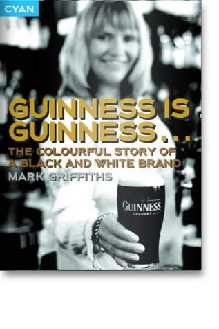 Guinness is Guinness: The Colourful Story of a Black and White Brand Business, Finance & Career