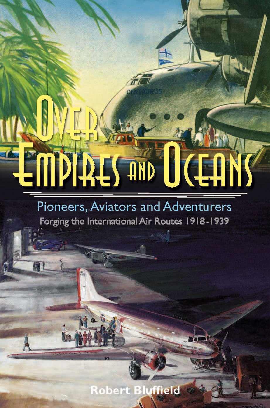 OVER EMPIRES & OCEANS PIONEERS: Pioneers, Aviators and Adventurers - Forging the International Air Routes 1918-1939 Social Sciences