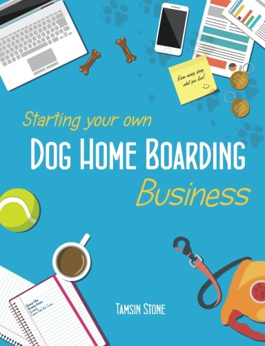 Starting Your Own Dog Home Boarding Business Business, Finance & Career