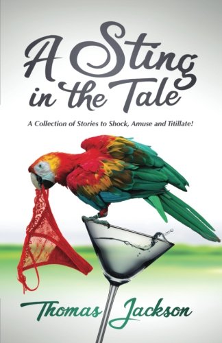 A Sting in the Tale: A Collection of Stories to Shock, Amuse and Titillate! book