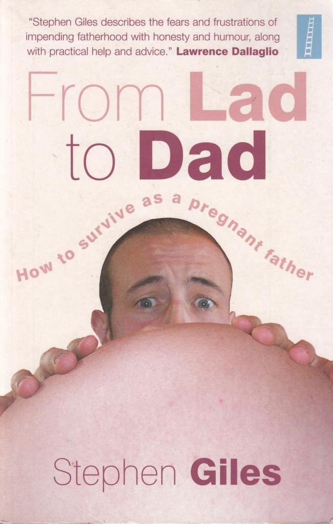 From Lad to Dad: How to Survive as a Pregnant Father book