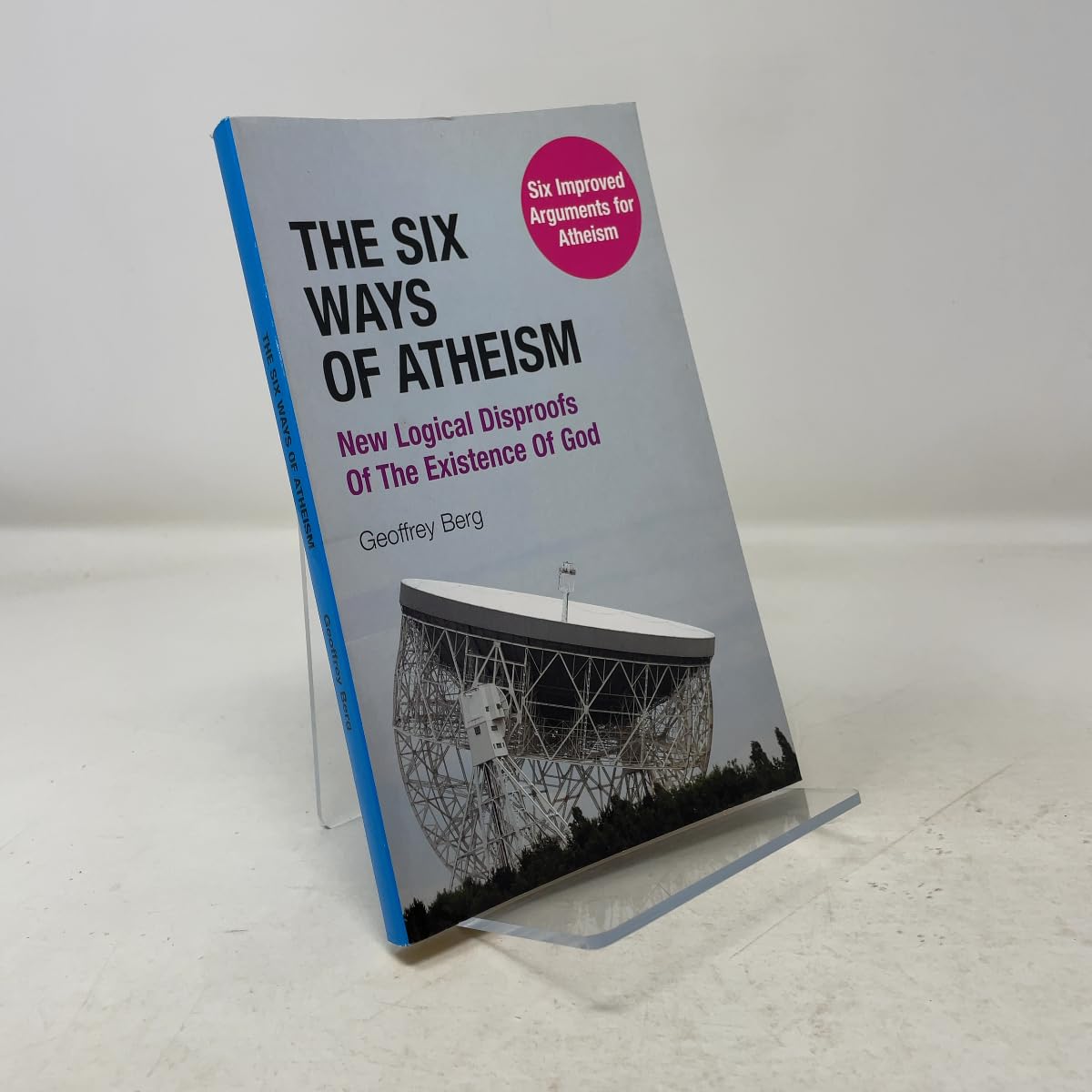 The Six Ways of Atheism: New Logical Disproofs of the Existence of God book