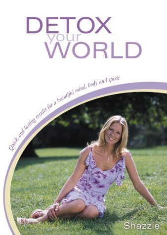 Detox Your World: Quick and Lasting Results for a Beautiful Mind, Body and Spirit Parents & Children