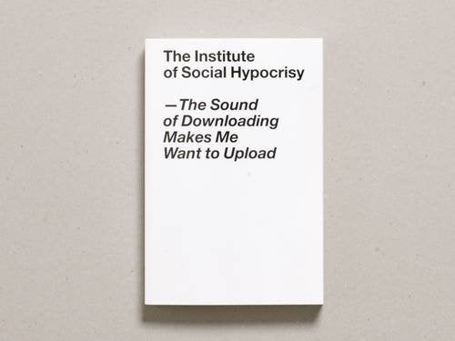 The Sound of Downloading Makes Me Want to Upload: The Institute of Social Hypocrisy Social Sciences