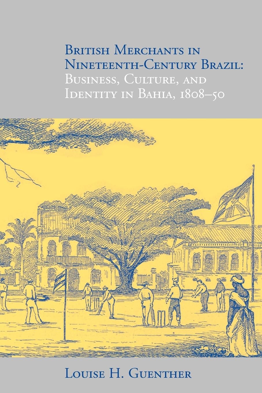 British Merchants in Nineteenth-Century Brazil: Business, Culture, and Identity, 1808-50 book