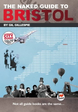 The Naked Guide to Bristol: Not All Guide Books are the Same... (Naked Guides) Leisure, Home & Garden