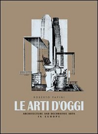 Le Arti D'oggi: Architettura E Arti Decorative in Europa book