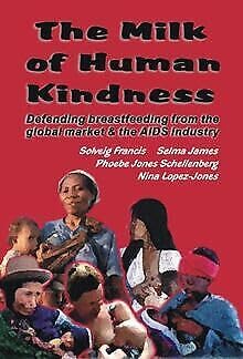 The Milk of Human Kindness: Defending Breastfeeding from the Global Market and AIDS Industry book