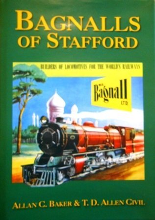 Bagnalls of Stafford: Builders of Locomotives for the World's Railways: the Firm and Its Folk book