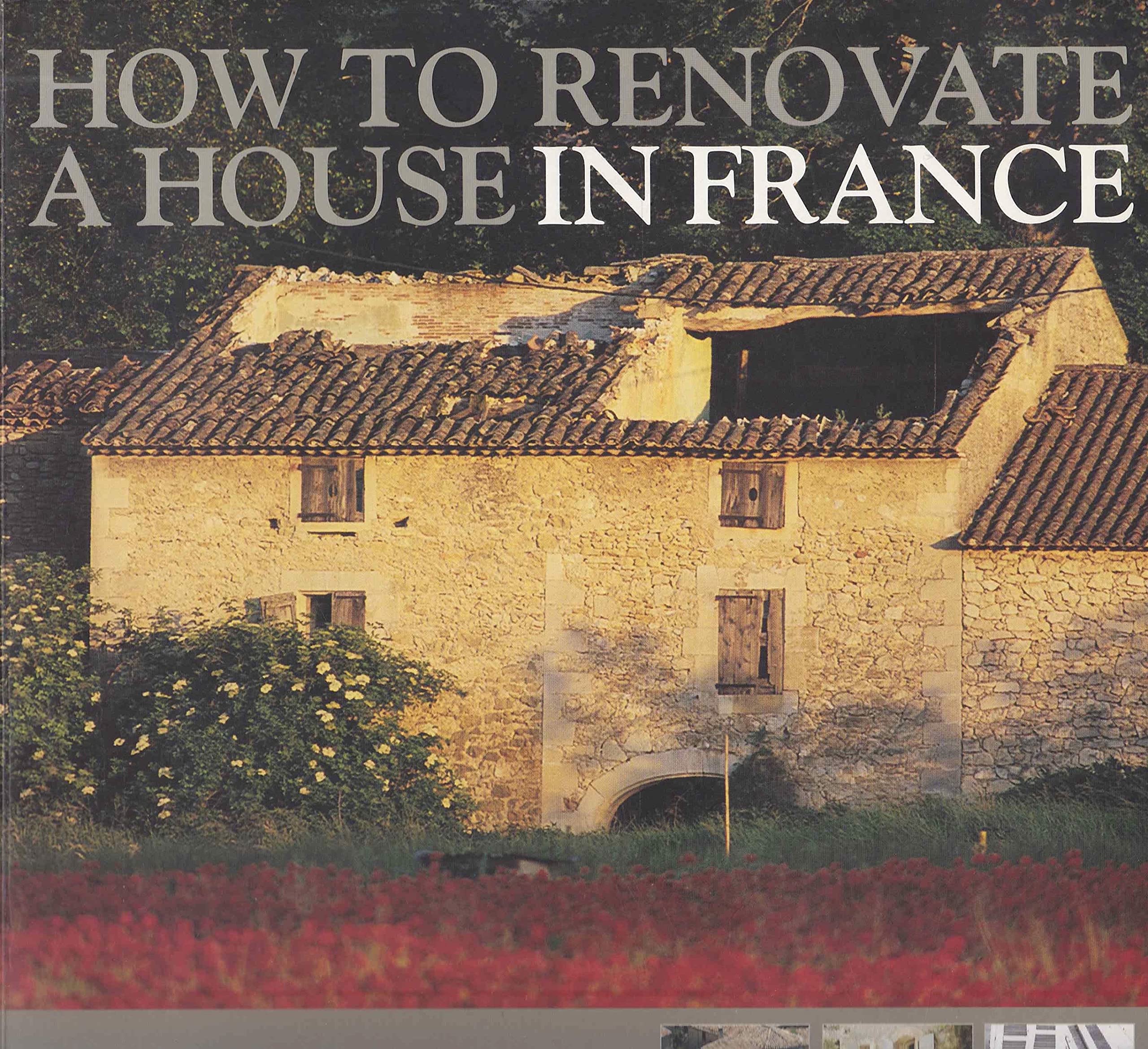 How to Renovate a House in France: The Essential Know-how to Create Your Dream Home in France Hobbies & Crafts