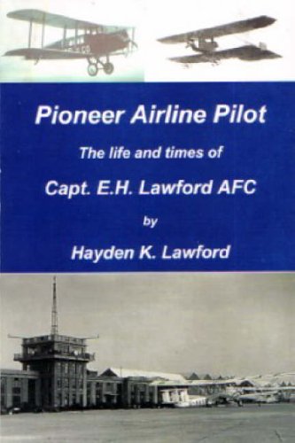 Pioneer Airline Pilot: The Life and Times of Capt. E.H. Lawford AFC Memories