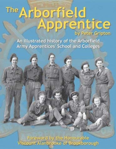 The Arborfield Apprentice: An Illustrated History of the Arborfield Army Apprentice School and Colleges book