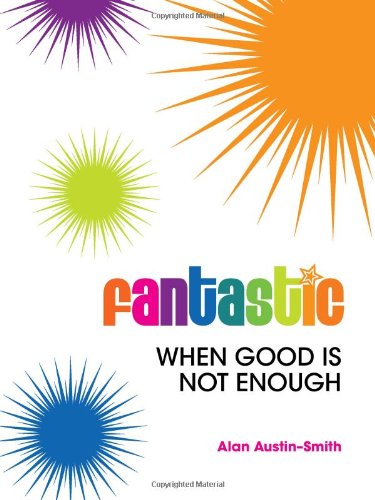 Fantastic: When Good is Not Enough (Fantastic... Series, Band 4) Business, Finance & Career