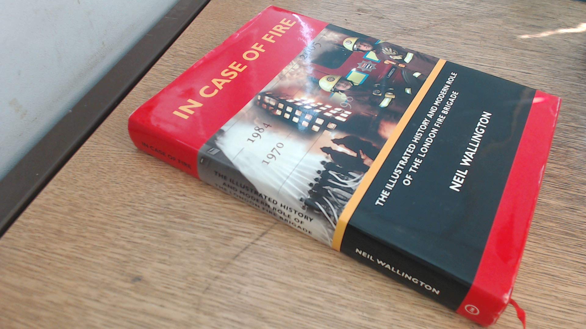 In Case of Fire: The Illustrated History and Modern Role of the London Fire Brigade Social Sciences