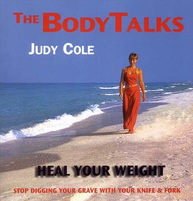 Heal Your Weight: Stop Digging Your Grave with Your Knife and Fork (Body Talks S.) Medicine