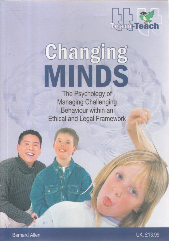 Changing Minds: The Psychology of Managing Challenging Behaviour within an Ethical and Legal Framework Psychology