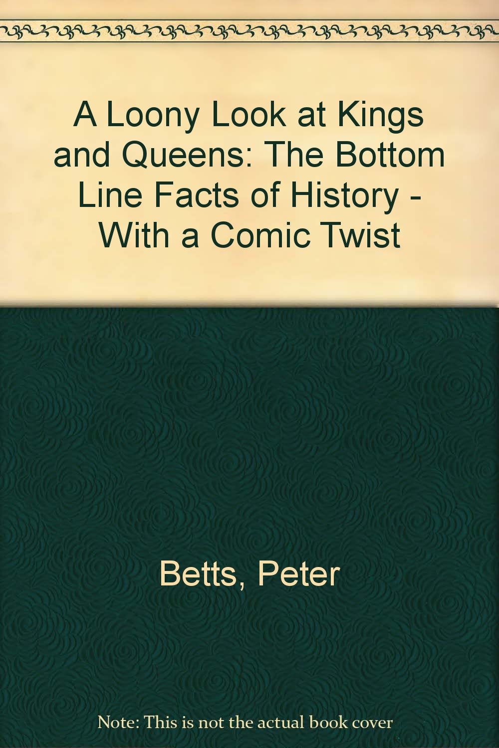 A Loony Look at Kings and Queens: The Bottom Line Facts of History - With a Comic Twist Non-fiction