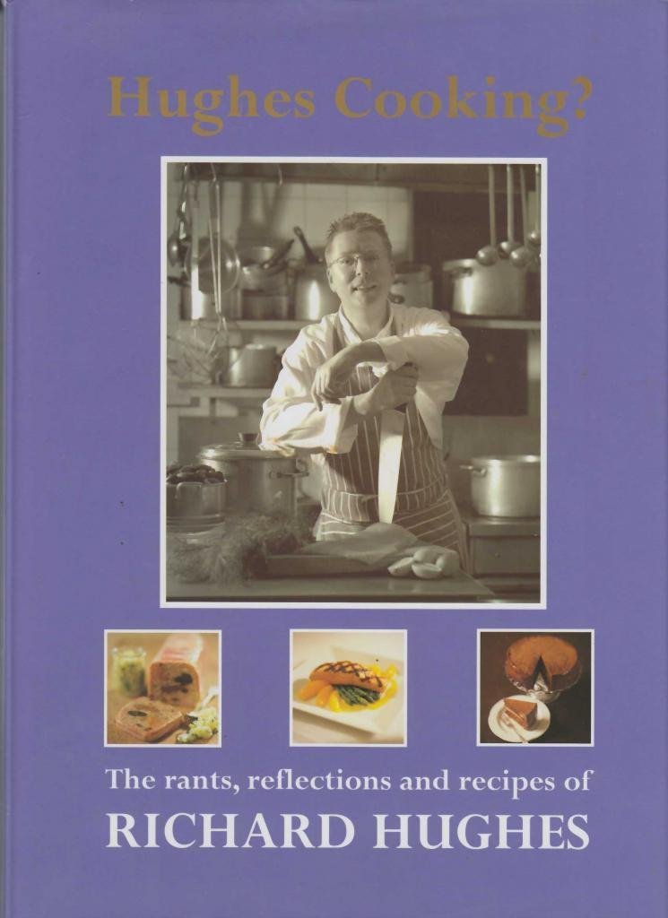 Hughes Cooking? The rants, reflections and recipes of Richard Hughes Books