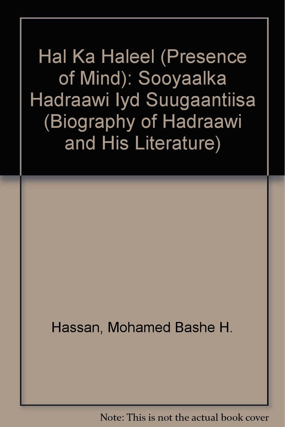 Hal Ka Haleel (presence of Mind): Sooyaalka Hadraawi Iyd Suugaantiisa (biography of Hadraawi and His Literature) book