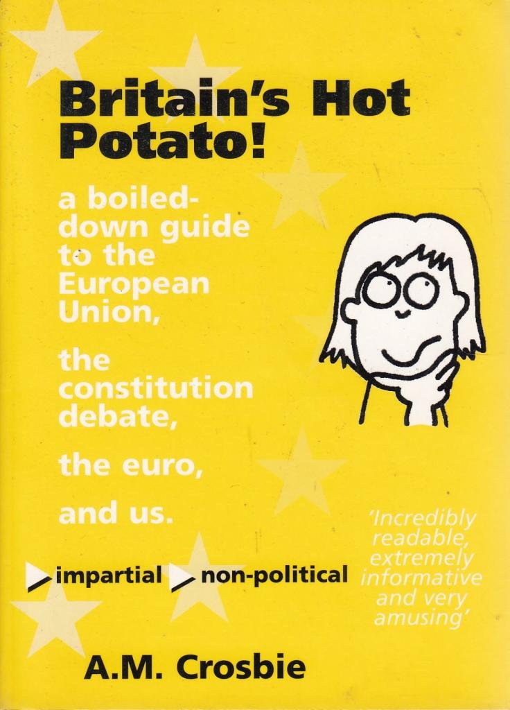 Britain's Hot Potato!: A Boiled-Down Guide to the European Union Politics & History