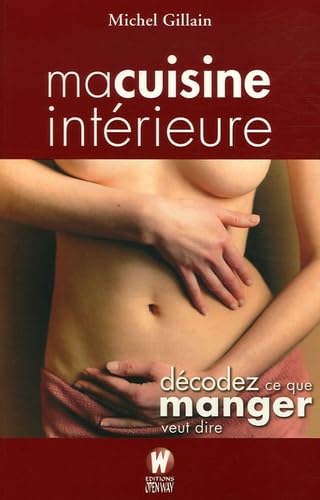 Ma cuisine intérieure: Décodez ce que manger veut dire Books