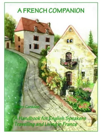 A French Companion: A Guidebook for English Speakers Travelling and Living in France book