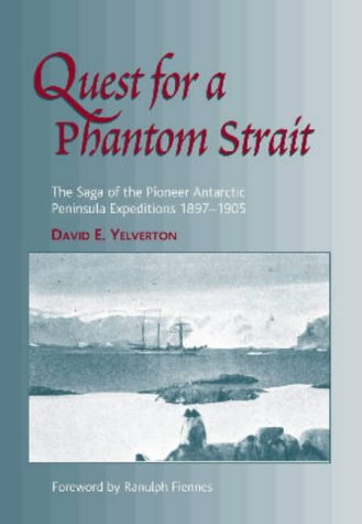 Quest for a Phantom Strait: The Saga of the Pioneer Antarctic Expeditions 1897-1905 Geology & Geography