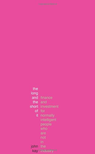 The Long and the Short of it: A Guide to Finance and Investment for Normally Intelligent People Who are Not in the Industry Business, Finance & Career