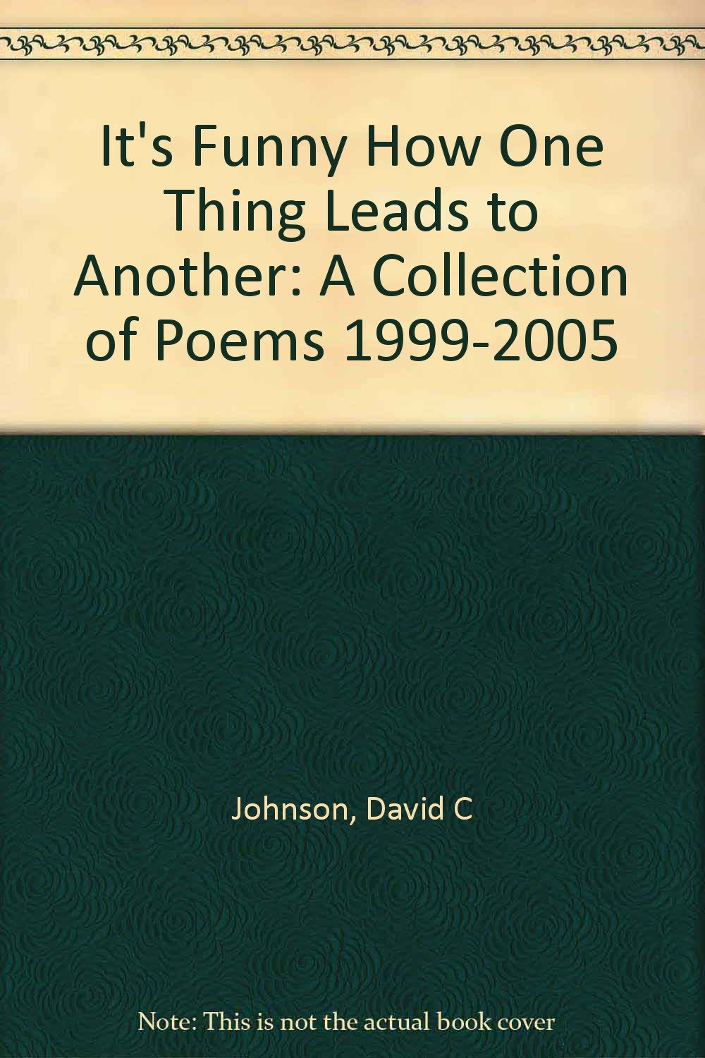 It's Funny How One Thing Leads to Another: A Collection of Poems 1999-2005 Poetry